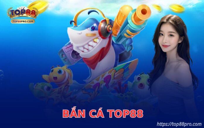 Bắn Cá Top88